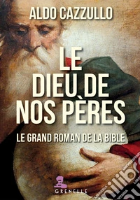 Le dieu de nos pères. Le grand roman de la Bible libro