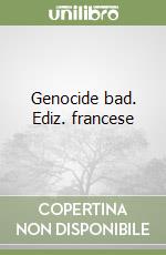 Genocide bad. Ediz. francese libro