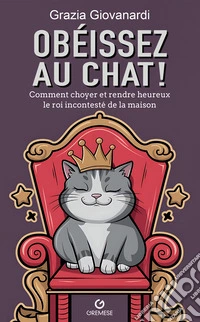 Scratch! Obeissez au chat. Comment choyer et rendre heureux le roi incontesté de la maison