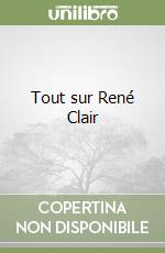 Tout sur René Clair