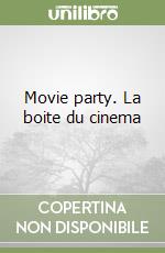 Movie party. La boite du cinema libro