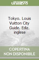 Tokyo. Louis Vuitton City Guide. Ediz. inglese libro