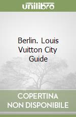 Berlin. Louis Vuitton City Guide libro