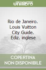 Rio de Janeiro. Louis Vuitton City Guide. Ediz. inglese libro