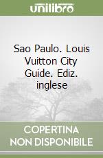 Sao Paulo. Louis Vuitton City Guide. Ediz. inglese