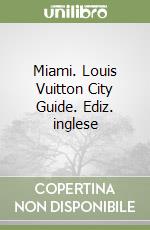 Miami. Louis Vuitton City Guide. Ediz. inglese libro