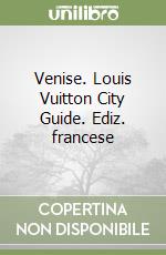 Venise. Louis Vuitton City Guide. Ediz. francese