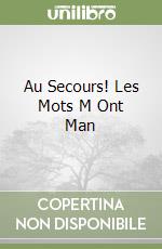 Au Secours! Les Mots M Ont Man