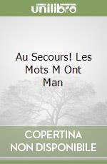 Au Secours! Les Mots M Ont Man libro