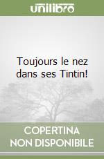 Toujours le nez dans ses Tintin! libro