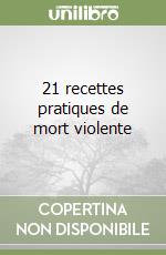 21 recettes pratiques de mort violente libro