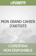 MON GRAND CAHIER D'ARTISTE