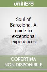 Soul of Barcelona. A guide to exceptional experiences libro