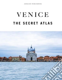 Venice. The secret atlas. Ediz. a colori libro