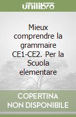 Mieux comprendre la grammaire CE1-CE2. Per la Scuola elementare libro