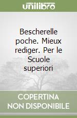 Bescherelle poche. Mieux rediger. Per le Scuole superiori libro