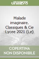 Malade imaginaire. Classiques & Cie Lycee 2021 (Le) libro