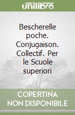 Bescherelle poche. Conjugaison. Collectif. Per le Scuole superiori libro