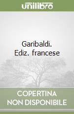 Garibaldi. Ediz. francese