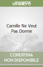 Camille Ne Veut Pas Dormir libro