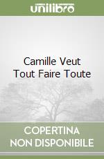 Camille Veut Tout Faire Toute libro