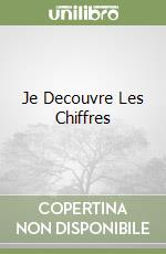 Je Decouvre Les Chiffres libro