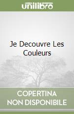 Je Decouvre Les Couleurs