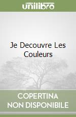 Je Decouvre Les Couleurs libro