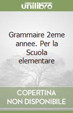 Grammaire 2eme annee. Per la Scuola elementare