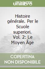 Histoire générale. Per le Scuole superiori. Vol. 2: Le Moyen Âge