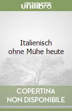 Italienisch ohne Mühe heute libro