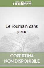 Le roumain sans peine libro