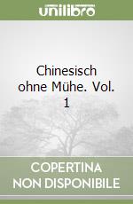 Chinesisch ohne Mühe. Vol. 1 libro