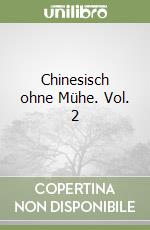 Chinesisch ohne Mühe. Vol. 2