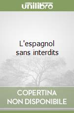 L'espagnol sans interdits libro