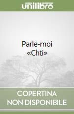 Parle-moi «Chti» libro