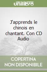 J'apprends le chinois en chantant. Con CD Audio libro