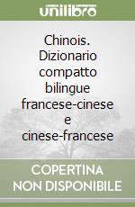 Chinois. Dizionario compatto bilingue francese-cinese e cinese-francese libro