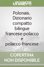 Polonais. Dizionario compatto bilingue francese-polacco e polacco-francese libro