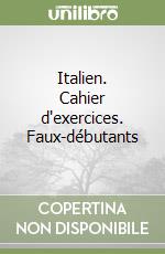 Italien. Cahier d'exercices. Faux-débutants libro