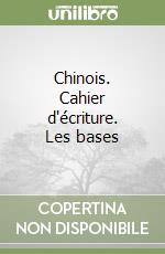 Chinois. Cahier d'écriture. Les bases