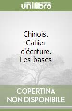 Chinois. Cahier d'écriture. Les bases libro