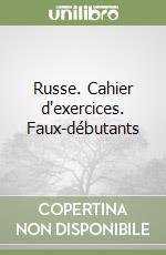 Russe. Cahier d'exercices. Faux-débutants libro