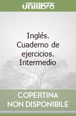 Inglés. Cuaderno de ejercicios. Intermedio