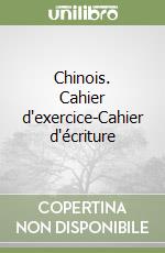 Chinois. Cahier d'exercice-Cahier d'écriture
