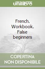 French. Workbook. False beginners