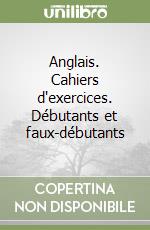 Anglais. Cahiers d'exercices. Débutants et faux-débutants libro