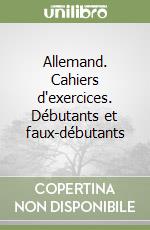 Allemand. Cahiers d'exercices. Débutants et faux-débutants libro