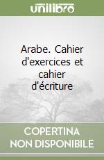 Arabe. Cahier d'exercices et cahier d'écriture libro