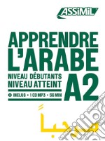 Apprendre l'Arabe. Niveau atteint A2. Con CD-Audio